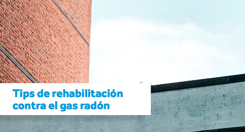 Rehabilitación contra el Gas Radón: recomendaciones y materiales