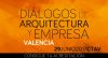 Diálogos de Arquitectura y Empresa VALENCIA