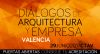 Este Jueves 29 inauguramos Diálogos de Arquitectura y Empresa Valencia
