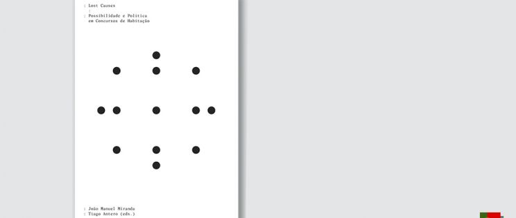 Lost Causes. Possibilidade e Política em Concursos de Habitação, editado por João Manuel Miranda y Tiago Antero