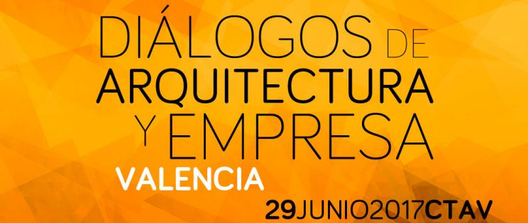 Diálogos de Arquitectura y Empresa en Valencia