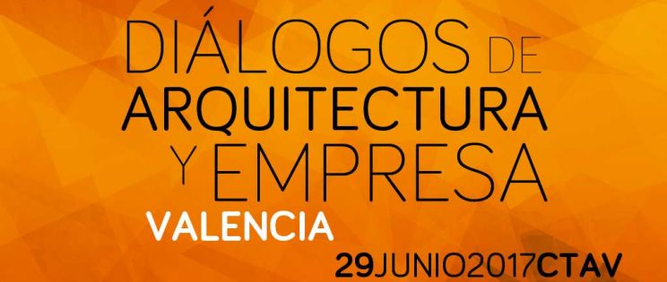 Menos de 10 días para Diálogos de Arquitectura y Empresa VALENCIA
