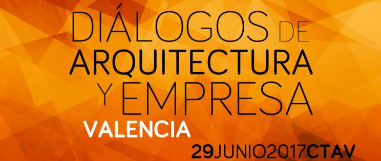 Este Jueves 29 inauguramos Diálogos de Arquitectura y Empresa Valencia
