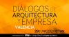 Diálogos de Arquitectura y Empresa VALENCIA